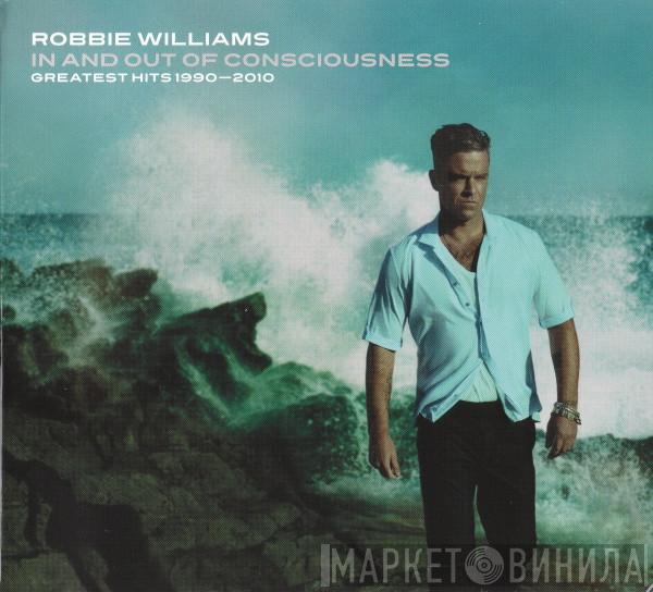 Robbie Williams - In And Out Of Consciousness - Greatest Hits 1990 - 2010