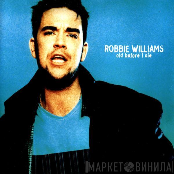 Robbie Williams - Old Before I Die