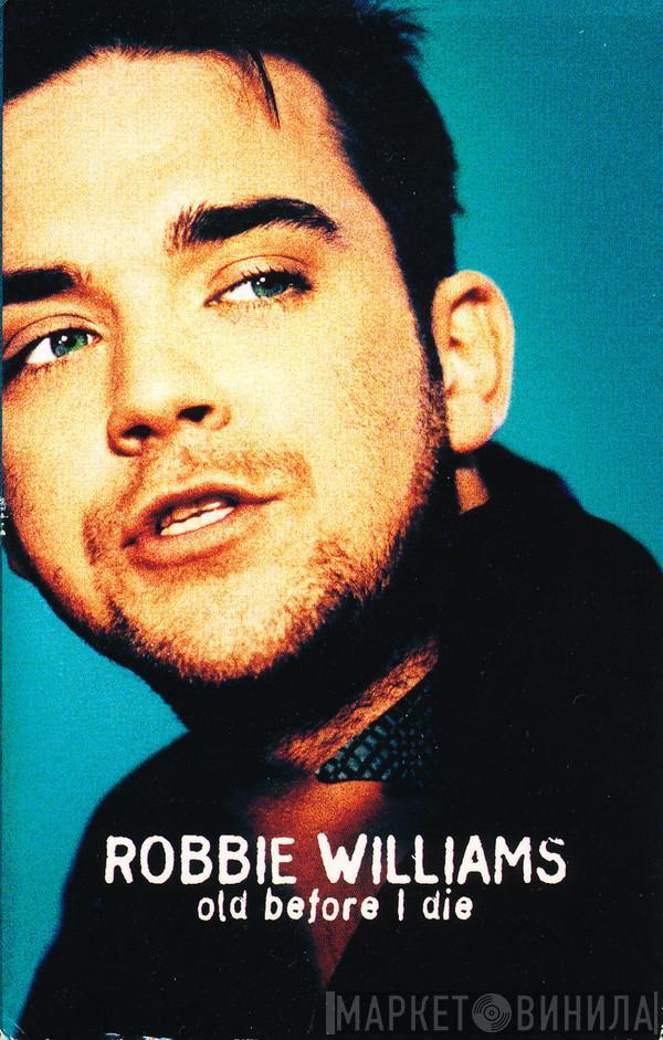 Robbie Williams - Old Before I Die