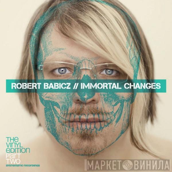 Robert Babicz - Immortal Changes - The Vinyl Edition (Part Two)