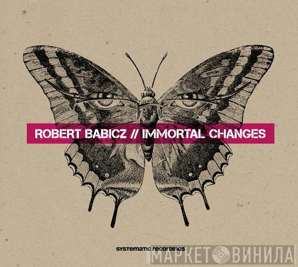 Robert Babicz - Immortal Changes