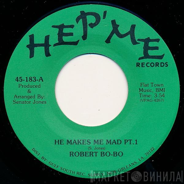 Robert Bo-Bo - He Makes Me Mad