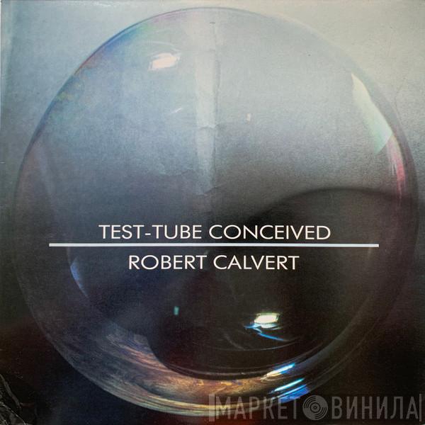 Robert Calvert - Test-Tube Conceived