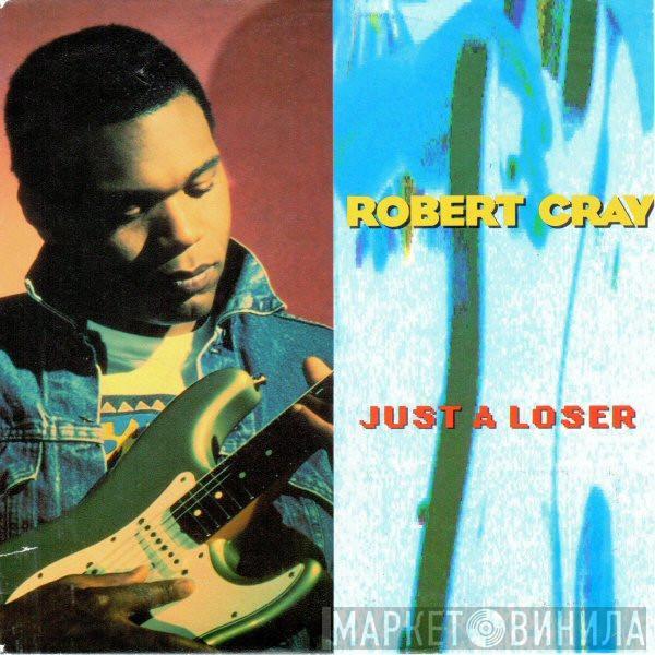 Robert Cray - Just A Loser