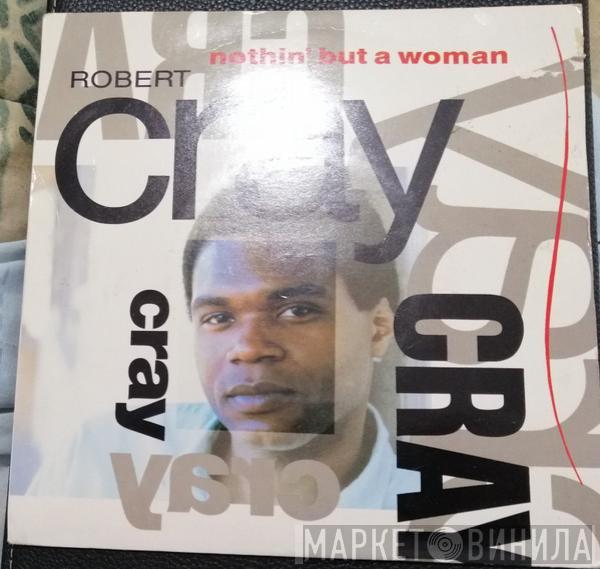 Robert Cray - Nothin' But A Woman