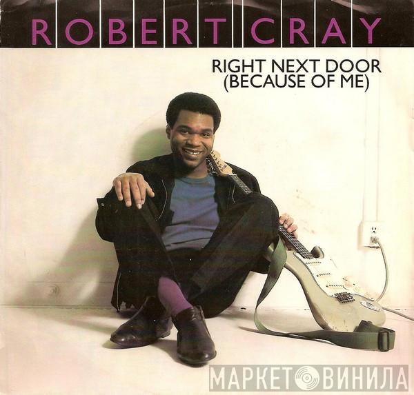  Robert Cray  - Right Next Door (Because Of Me)