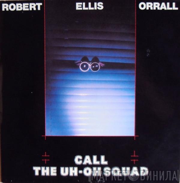 Robert Ellis Orrall - Call The Uh-oh Squad