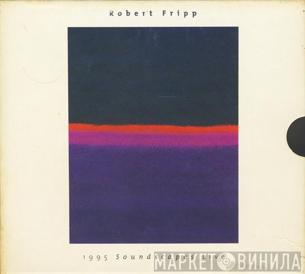  Robert Fripp  - 1995 Soundscapes Live