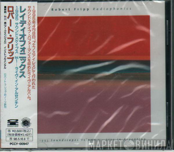  Robert Fripp  - Radiophonics (1995 Soundscapes Volume 1 - Live In Argentina)