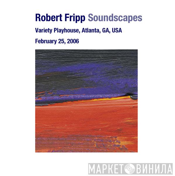  Robert Fripp  - Soundscapes: February 25, 2006 - Variety Playhouse, Atlanta, GA, USA