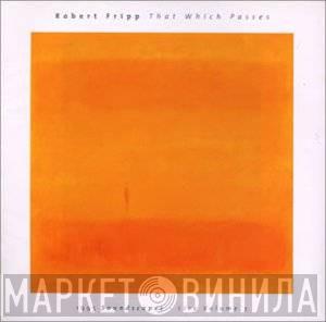  Robert Fripp  - That Which Passes (1995 Soundscapes - Live Volume 3)