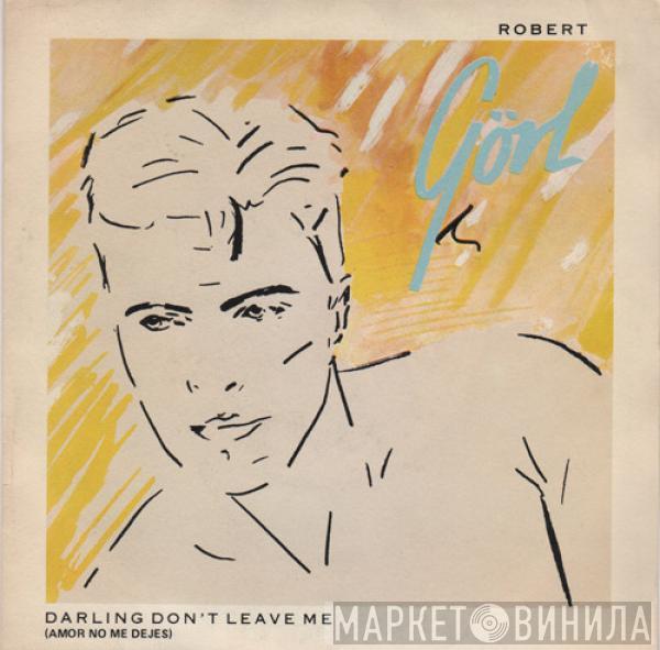  Robert Görl  - Darling Don't Leave Me = Amor No Me Dejes