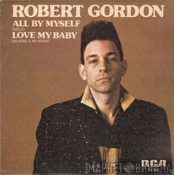 Robert Gordon  - All By Myself = Solo / Love My Baby = Quiero A Mi Nena