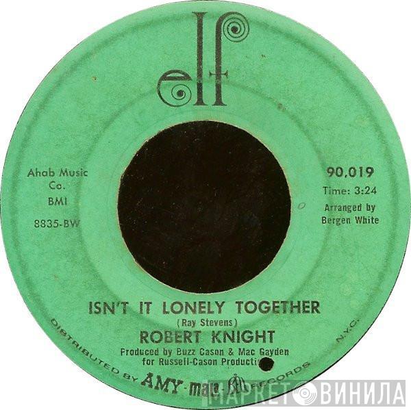 Robert Knight - Isn't It Lonely Together / We'd Better Stop