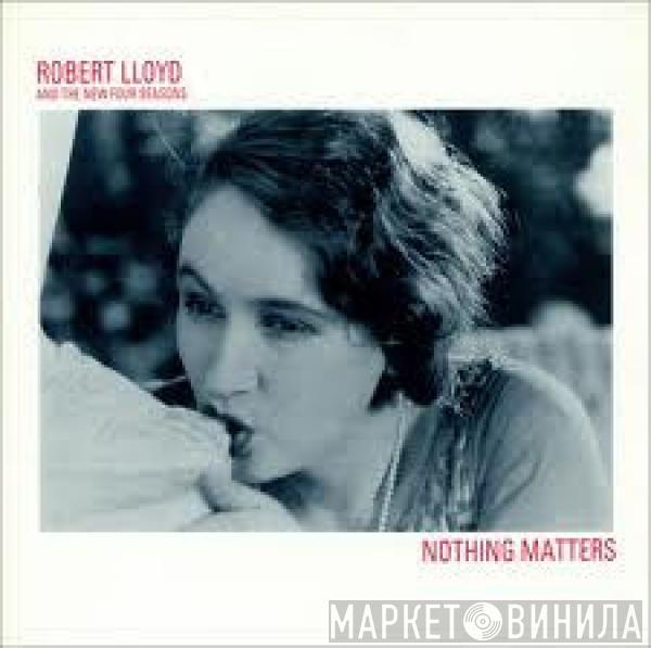 Robert Lloyd, The New Four Seasons - Nothing Matters