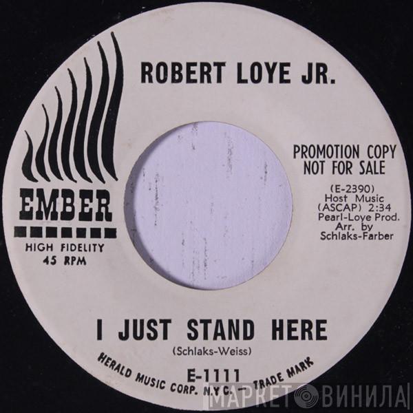 Robert Loye Jr. - I Just Stand Here / One Of The Lonely Ones