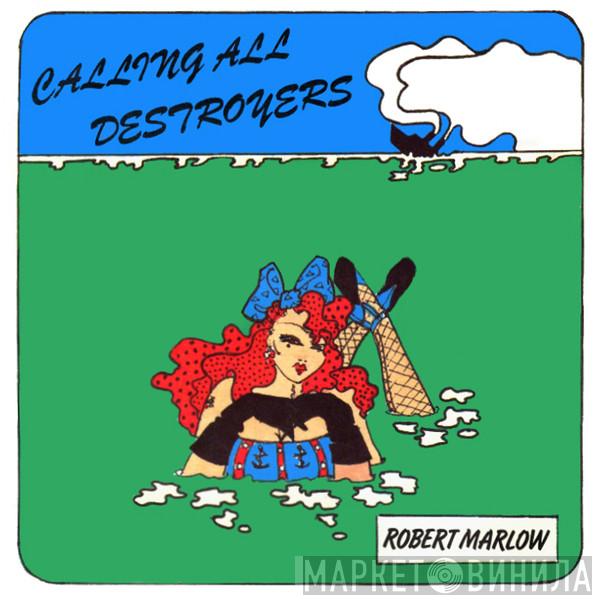 Robert Marlow - Calling All Destroyers