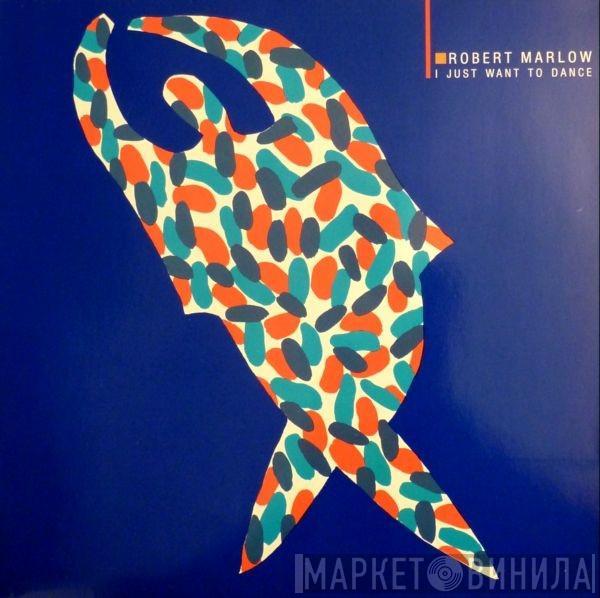 Robert Marlow - I Just Want To Dance