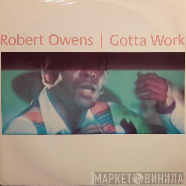 Robert Owens - Gotta Work