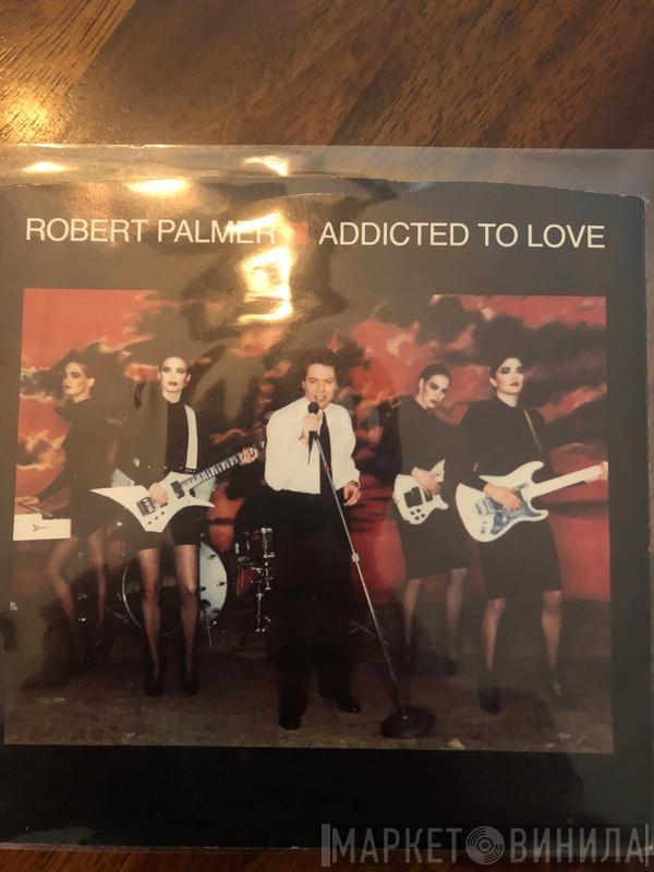  Robert Palmer  - Addicted To Love