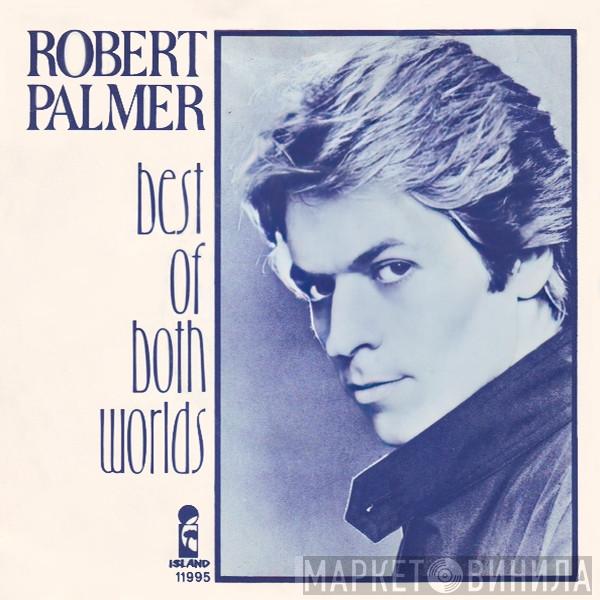  Robert Palmer  - Best Of Both Worlds