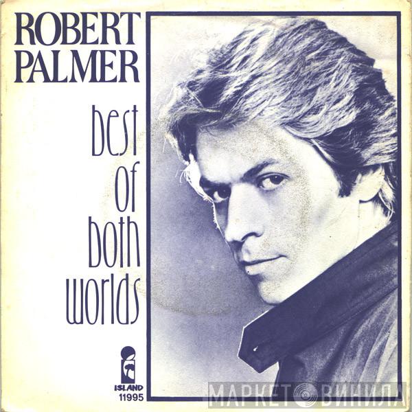  Robert Palmer  - Best Of Both Worlds