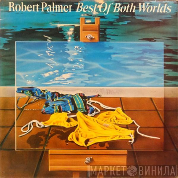  Robert Palmer  - Best Of Both Worlds