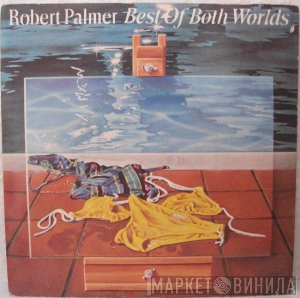  Robert Palmer  - Best Of Both Worlds