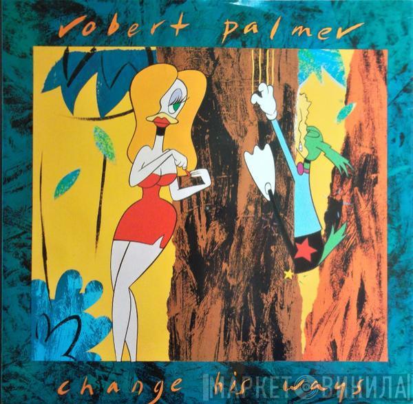 Robert Palmer - Change His Ways