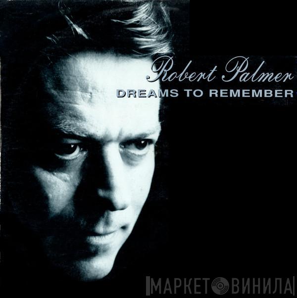 Robert Palmer - Dreams To Remember