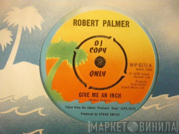 Robert Palmer - Give Me An Inch / Pressure Drop