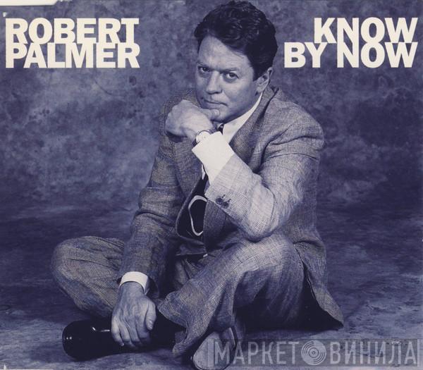 Robert Palmer - Know By Now