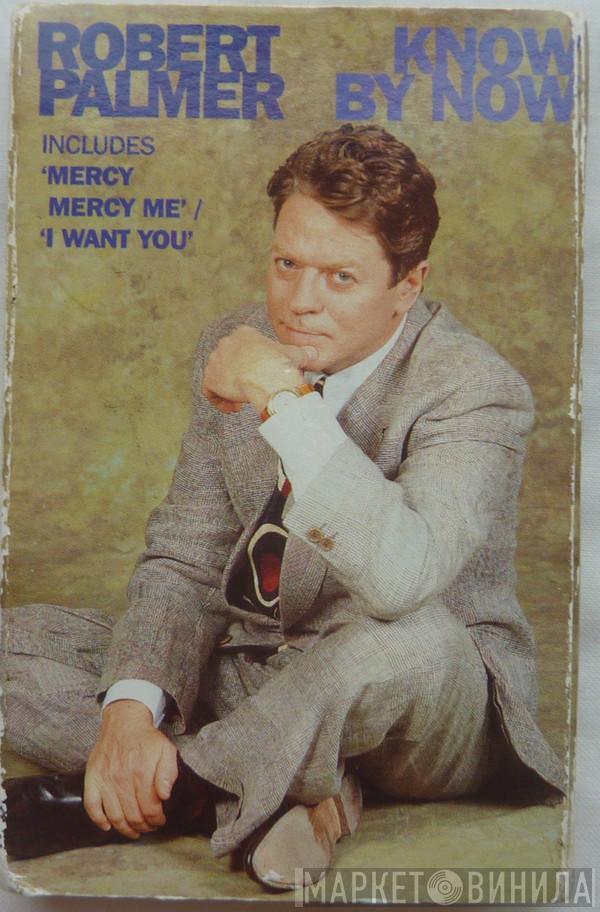 Robert Palmer - Know By Now