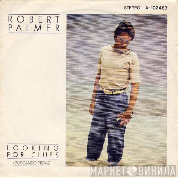  Robert Palmer  - Looking For Clues = Buscando Pistas