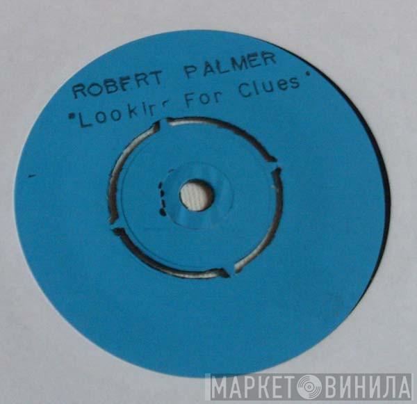  Robert Palmer  - Looking For Clues