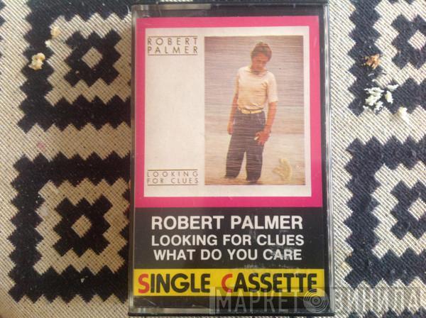  Robert Palmer  - Looking For Clues