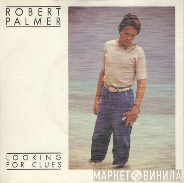  Robert Palmer  - Looking For Clues