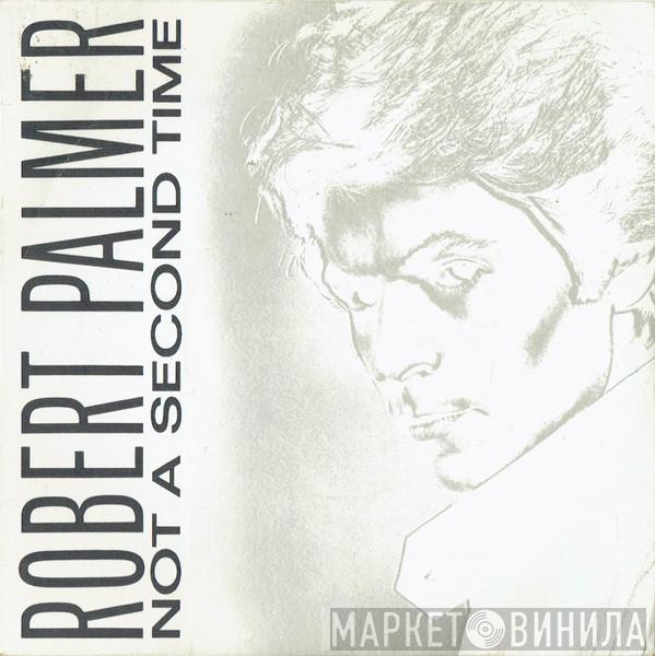 Robert Palmer - Not A Second Time