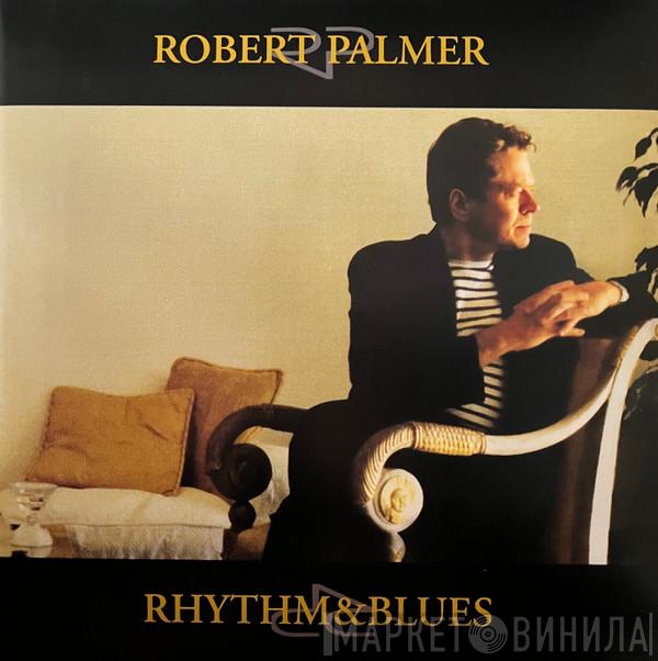 Robert Palmer - Rhythm & Blues