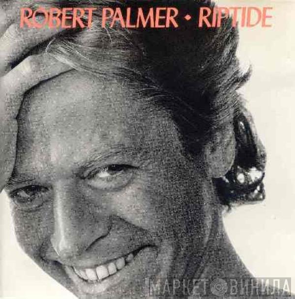  Robert Palmer  - Riptide