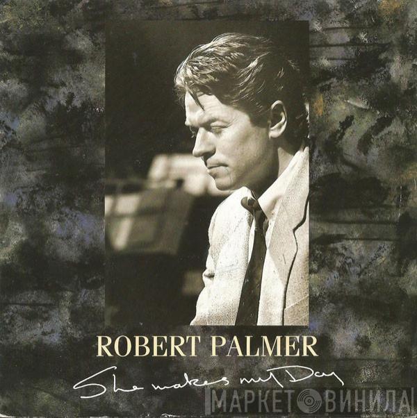  Robert Palmer  - She Makes My Day