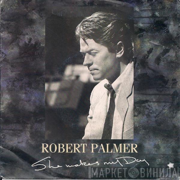  Robert Palmer  - She Makes My Day