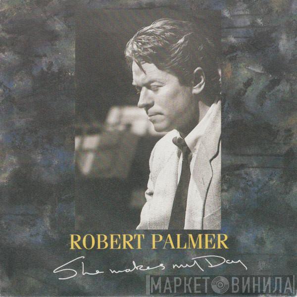  Robert Palmer  - She Makes My Day