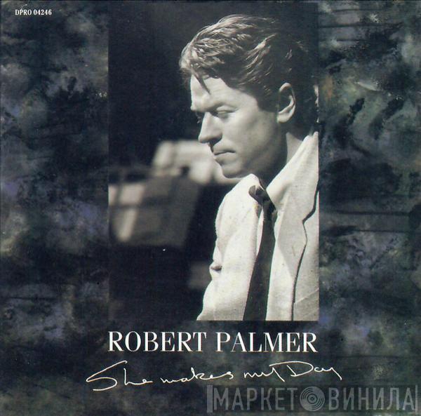  Robert Palmer  - She Makes My Day