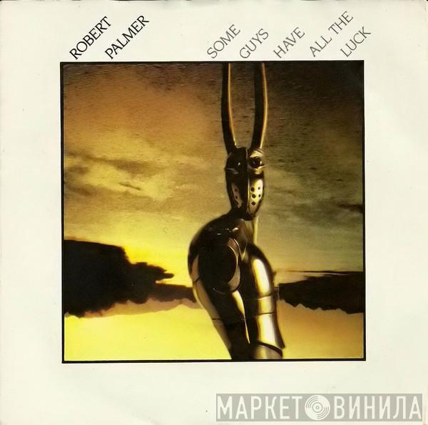 Robert Palmer - Some Guys Have All The Luck