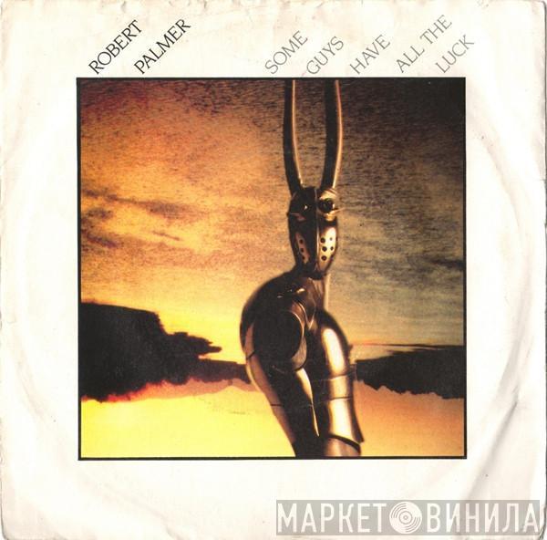 Robert Palmer - Some Guys Have All The Luck