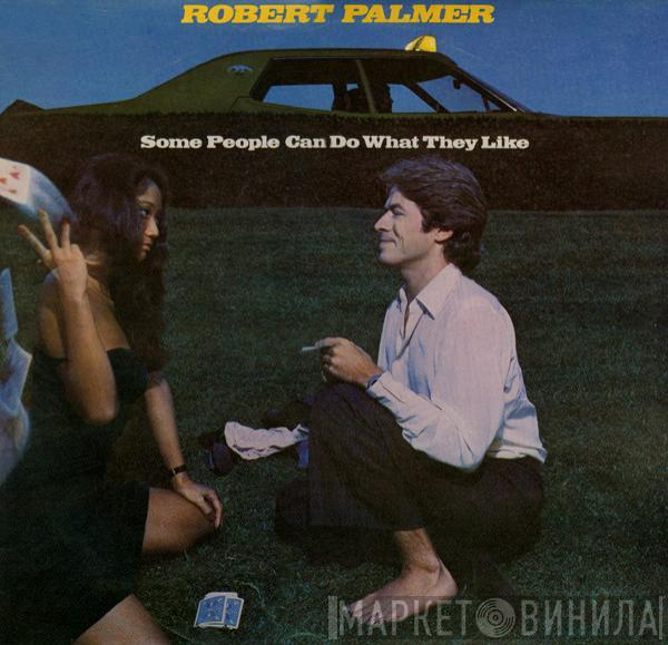 Robert Palmer - Some People Can Do What They Like