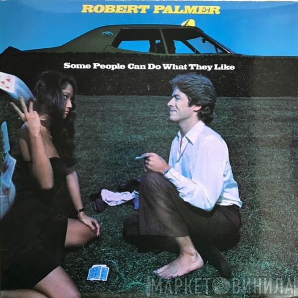 Robert Palmer - Some People Can Do What They Like