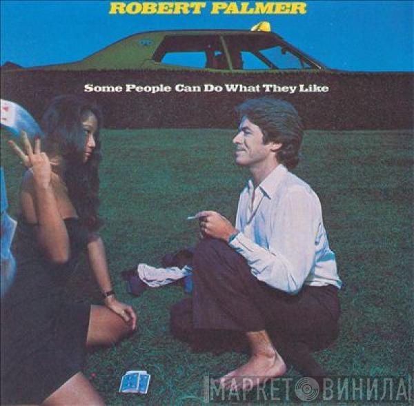 Robert Palmer - Some People Can Do What They Like