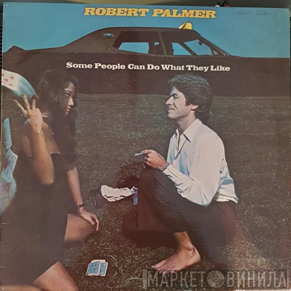  Robert Palmer  - Some People Can Do What They Like